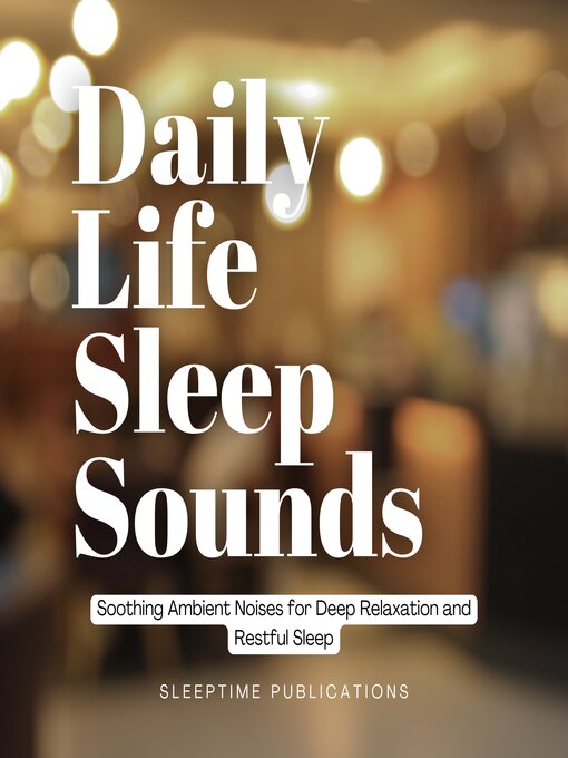 Title details for Daily Life Sleep Sounds by Sleeptime Publications - Wait list